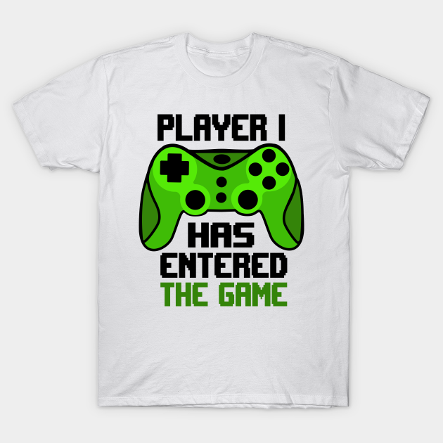Player 1 Has Entered the Game Gamer TShirt TeePublic